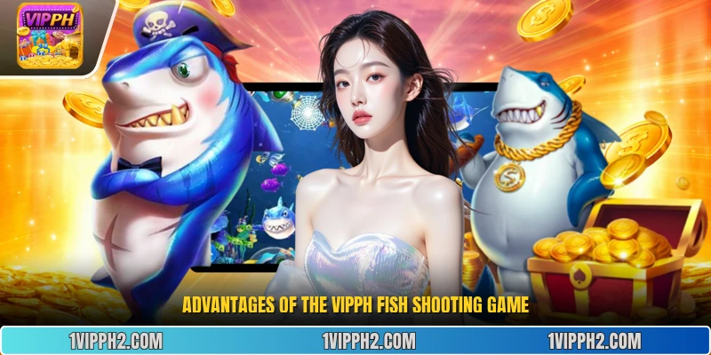 Advantages of the Vipph fish shooting game