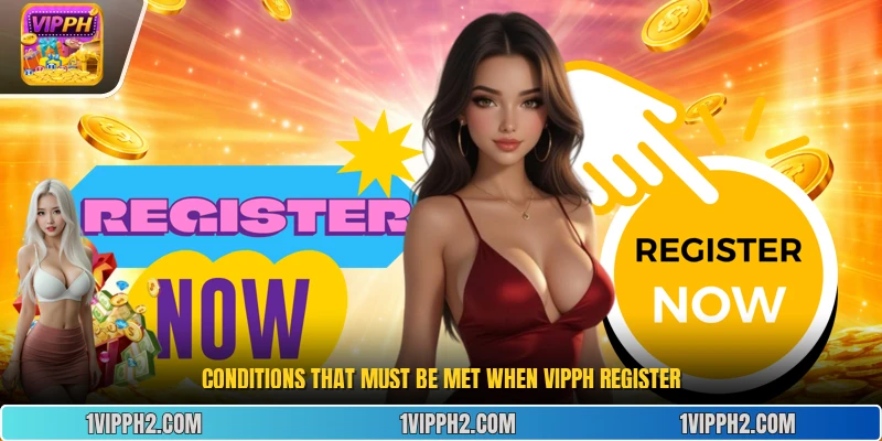 Conditions that must be met when Vipph register
