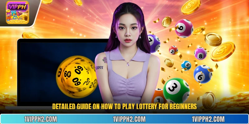 Detailed Guide on  How to Play Lottery  for Beginners