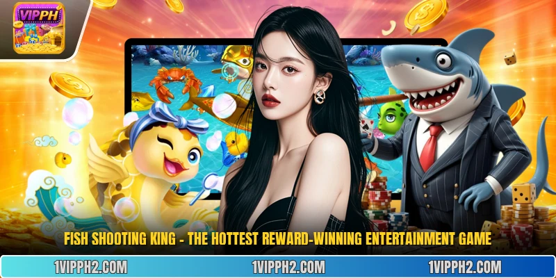 Fish Shooting King - The Hottest Reward-Winning Entertainment Game