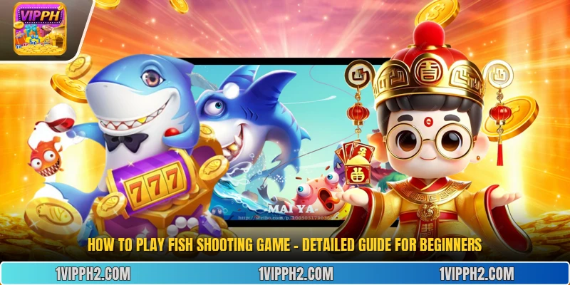 How to Play Fish Shooting Game - Detailed Guide for Beginners