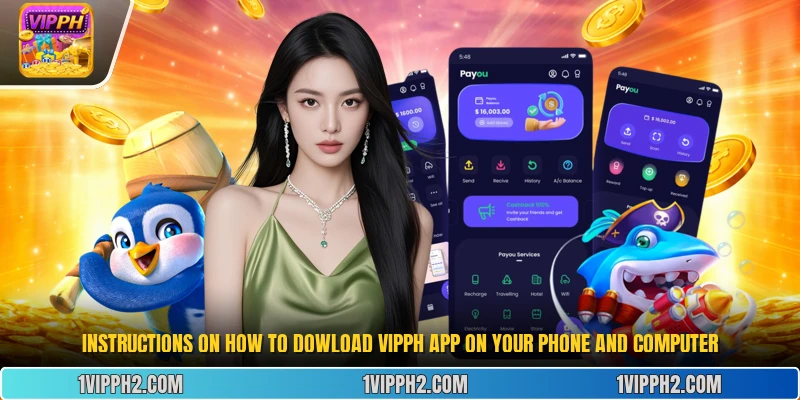 Instructions on how to Download vipph app on your phone and computer.