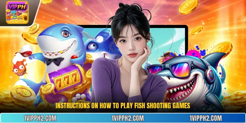Instructions on how to play fish shooting games