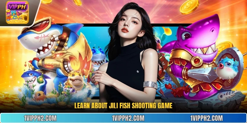 Learn about  Jili Fish Shooting  game.