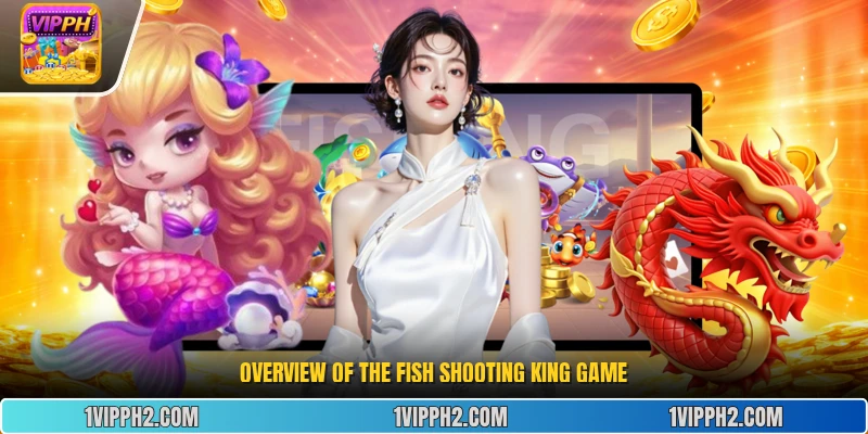 Overview of the  Fish Shooting King  Game