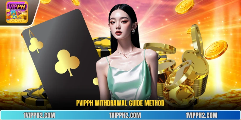 PVipph Withdrawal Guide method