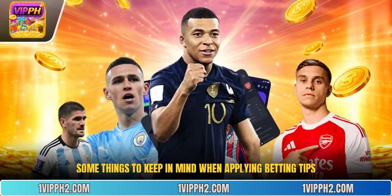 Some things to keep in mind when applying betting tips.