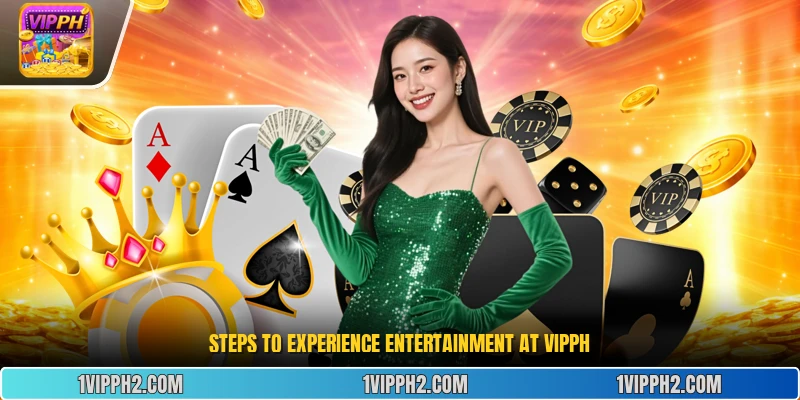 Steps to experience entertainment at Vipph