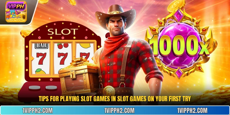 Tips for Playing Slot Games in Slot Games on Your First Try