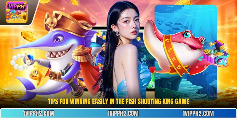 Tips for winning easily in the  Fish Shooting King  game.